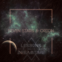 LESSONS FROM THE DREAMTIME - SEVEN STARS & ORION