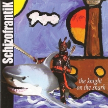 SCHIZOFRANTIK - THE KNIGHT ON THE SHARK