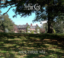 THE FAR CRY - ONCE THERE WAS