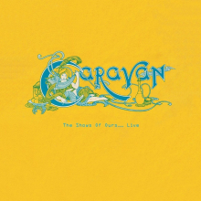 CARAVAN - THE SHOWS OF OURS.....LIVE
