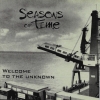 SEASONS OF TIME - WELCOME TO THE UNKNOWN